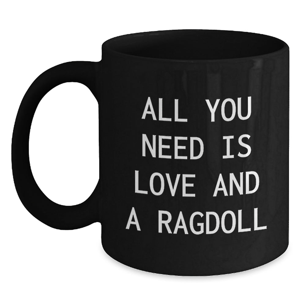 Ragdoll Cat Lovers Gifts from Family to Friends, Black Coffee Mug for Graduation, All You Need Is Love And A Ragdoll, Funny Quote - Main