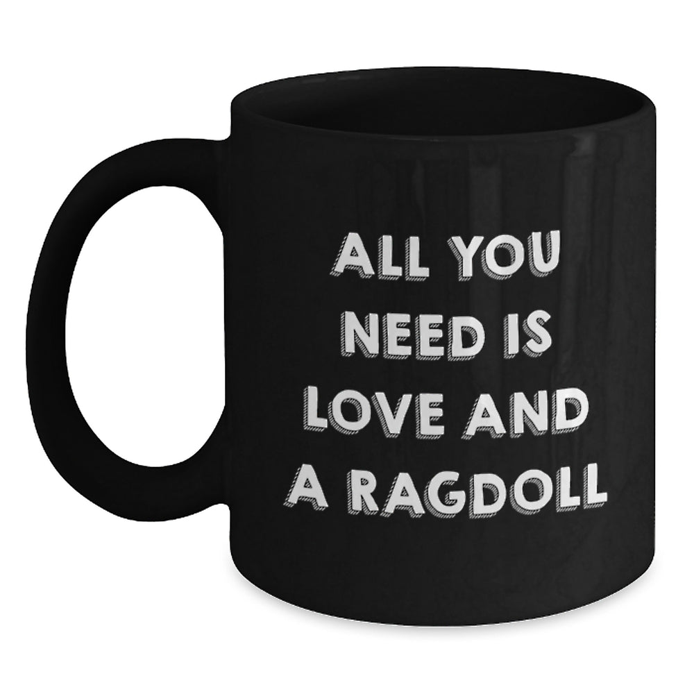 Ragdoll Cat Lovers Gifts from Friends for Graduation, All You Need Is Love And A Ragdoll Black Coffee Mug, Funny Inspirational Quote - Main