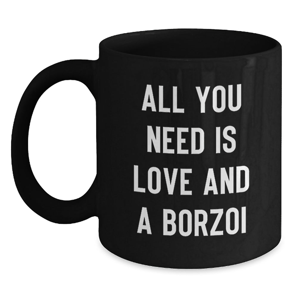 Funny Borzoi Dog Lover Gifts from Friends and Family, Christmas Unique Mugs, 'All You Need Is Love And A Borzoi' Quote on Black Coffee Mugs - Main