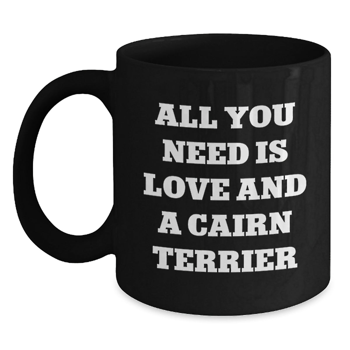 Cairn Terrier Dog Lover Funny Gift for Friends Family Black Christmas Coffee Mug All You Need Is Love And A Cairn Terrier - Main