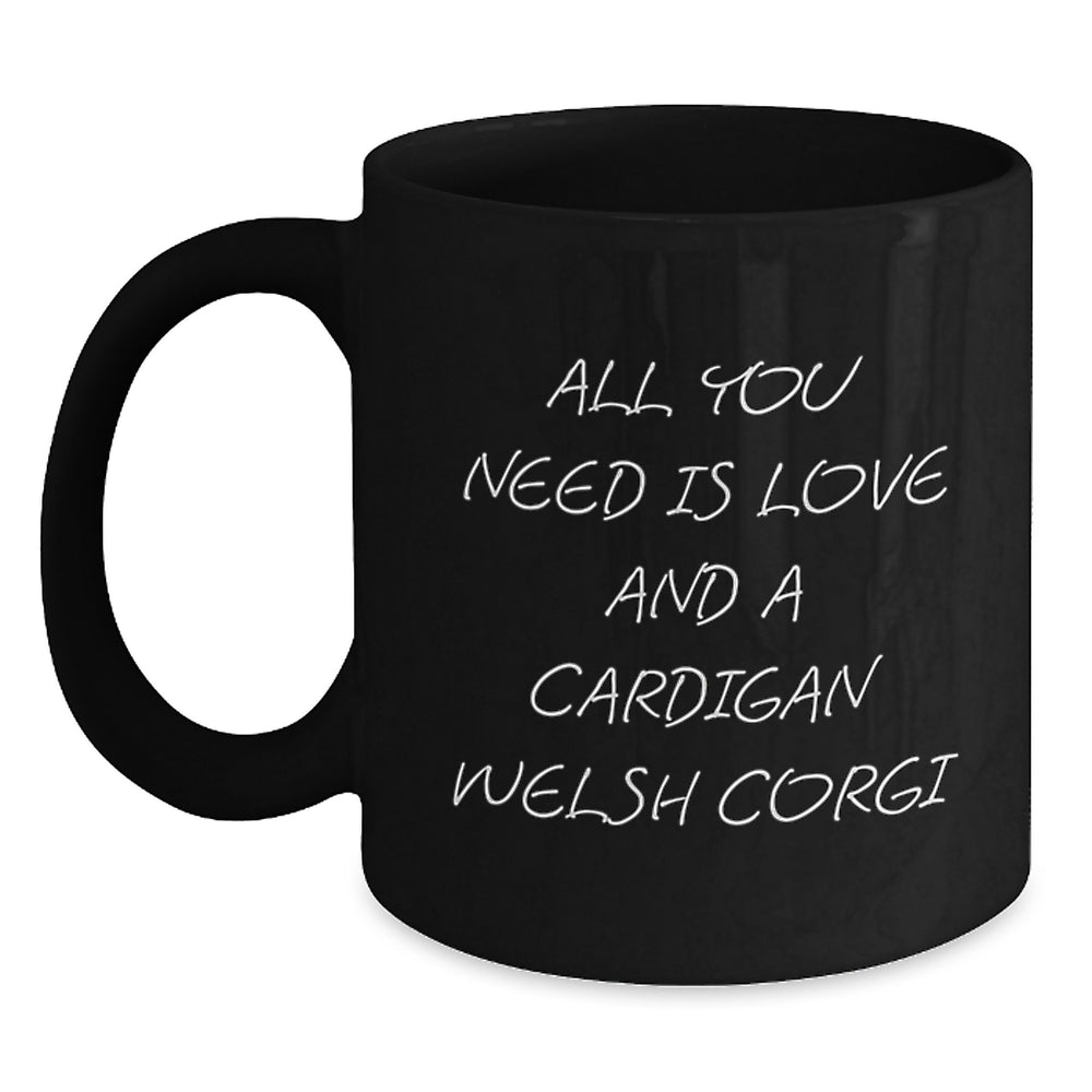 Funny Cardigan Welsh Corgi Dog Gifts from Men or Women for Christmas Unique Gifts, Black Coffee Mug with 'All You Need Is Love And A Cardigan Welsh Corgi' Quote - Main
