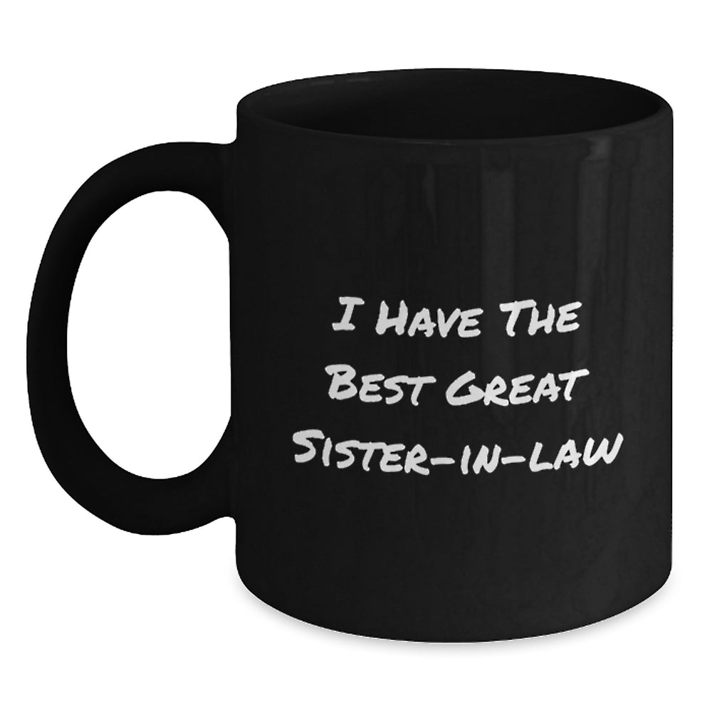 Funny Sister-in-law Gifts from Men to Graduation Celebration Unique Black Coffee Mug - 'I Have The Best Great Sister-in-law' - Main