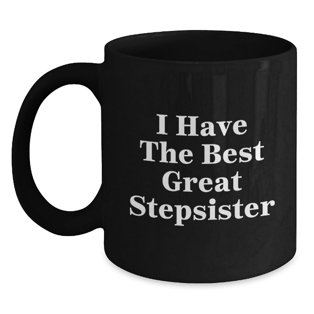 Funny Stepsister Gifts from Friends, I Have The Best Great Stepsister, Black Coffee Mug for Graduation Unique Gifts - Main
