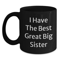 Load image into Gallery viewer, Funny Big Sister Gifts: Gifts from Men for Big Sister, Inspirational Coffee Mug for Her Birthday, &#39;I Have The Best Great Big Sister&#39;, 11oz Black Ceramic Mug - Main
