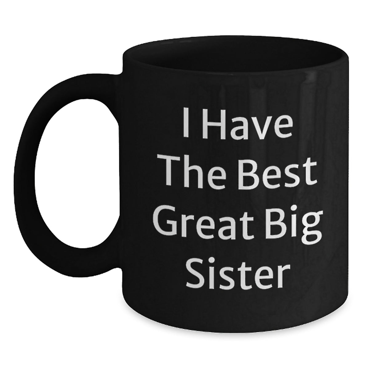 Funny Big Sister Gifts: Gifts from Men for Big Sister, Inspirational Coffee Mug for Her Birthday, 'I Have The Best Great Big Sister', 11oz Black Ceramic Mug - Main