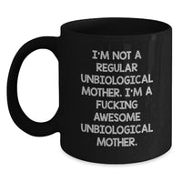 Load image into Gallery viewer, Funny Unbiological Mother Gifts - I&#39;m Not A Regular Unbiological Mother. I&#39;m A F--king Awesome Unbiological Mother. Black Coffee Mug for Graduation from Friends, Family, or Coworkers - Main
