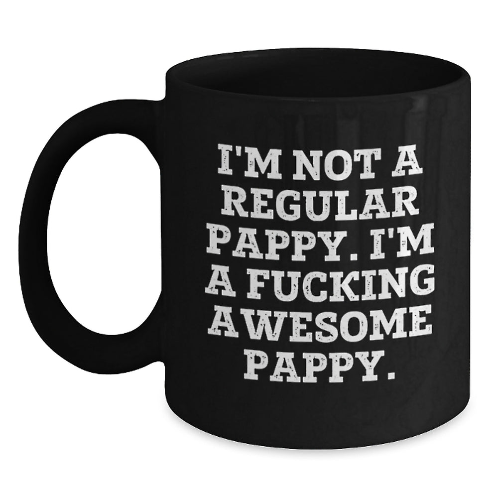 Funny Pappy Gifts - 'I'm Not A Regular Pappy. I'm A F--king Awesome Pappy.' Black Coffee Mugs, Gifts from Men to Pappy, Unique Graduation Gifts for Him - Main