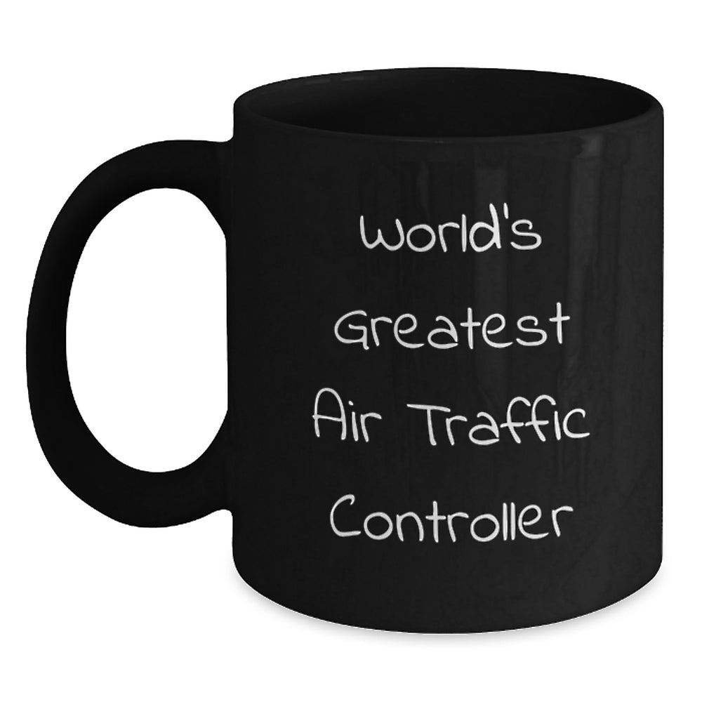 Funny World's Greatest Air Traffic Controller Gifts for Air Traffic Controller Graduation from Family, Friends, or Coworkers - Black Coffee Mug - Main