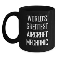 Load image into Gallery viewer, Funny World&#39;s Greatest Aircraft Mechanic Gifts for Men from Friends and Family Birthday Unique Black Coffee Mugs - Main
