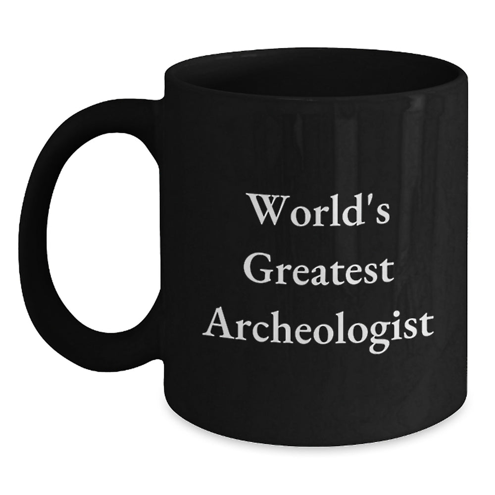 Funny Archeologist Black Coffee Mug Gifts from Friends for World's Greatest Archeologist Lover Christmas Unique Presents - Main