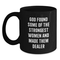 Load image into Gallery viewer, Funny Dealer Gifts from Men - Black Coffee Mug for Strong Women Graduation Unique Gifts, 'God Found Some Of The Strongest Women And Made Them Dealer' Quote - Main