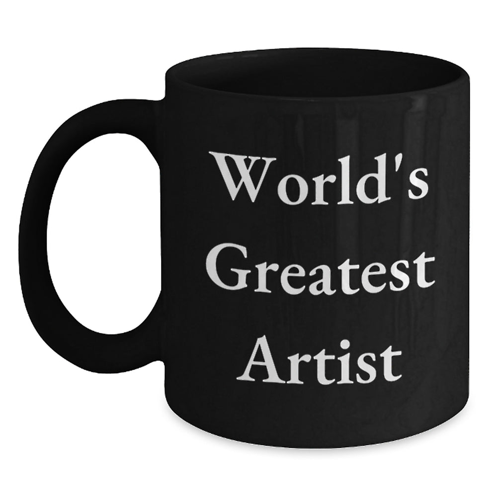 Inspirational Artist Gifts from Friends, Funny World's Greatest Artist Quote on Black Coffee Mug, Perfect Birthday Unique Gifts for Artist - Main