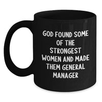 Load image into Gallery viewer, Funny General Manager Gifts from Men to Women, Inspirational Black Coffee Mug for Graduation, God Found Some Of The Strongest Women And Made Them General Manager Quote - Main