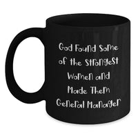 Load image into Gallery viewer, Funny General Manager Gifts for Women, Inspirational Black Coffee Mug for Graduation, 'God Found Some Of The Strongest Women And Made Them General Manager' Quote Mug - Main