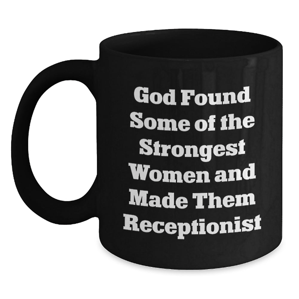 Funny Receptionist Gifts from Friends and Family, Inspirational Black Coffee Mug for Graduation, God Found Some Of The Strongest Women And Made Them Receptionist Quote - Main