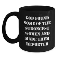 Load image into Gallery viewer, Funny Reporter Gifts for Her, God Found Some Of The Strongest Women And Made Them Reporter, Black Coffee Mug, Graduation Unique Gifts from Women - Main
