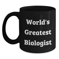 Load image into Gallery viewer, Witty Biologist Gifts - &#39;World&#39;s Greatest Biologist&#39; Funny Quote Black Coffee Mug, Perfect for Graduation, Gifts from Family, Friends, or Coworkers - Main
