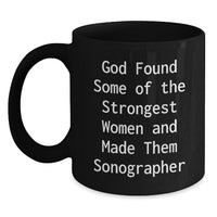 Load image into Gallery viewer, Funny Sonographer Gifts from Women for Graduation Unique Black Coffee Mugs, &#39;God Found Some Of The Strongest Women And Made Them Sonographer&#39; Quote, Microwave and Dishwasher Safe - Main
