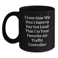 Load image into Gallery viewer, Funny Air Traffic Controller Gifts from Friends for Graduation Unique Black Coffee Mug I Love How We Don't Have To Say Out Loud That I'm Your Favorite Air Traffic Controller - Main
