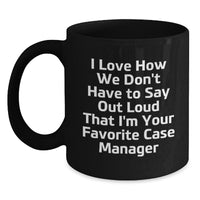 Load image into Gallery viewer, Funny Case Manager Gifts from Coworkers - I Love How We Don&#39;t Have To Say Out Loud That I&#39;m Your Favorite Case Manager Quote on Black Coffee Mug for Graduation - Main
