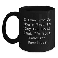 Load image into Gallery viewer, Funny Developer Gifts from Friends and Family - &#39;I Love How We Don&#39;t Have To Say Out Loud That I&#39;m Your Favorite Developer&#39; Black Coffee Mug for Graduation - Main
