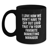 Load image into Gallery viewer, Funny Marketing Manager Gifts, Black Coffee Mug for Graduation Day, 'I Love How We Don't Have To Say Out Loud That I'm Your Favorite' Quote - Main