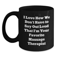 Load image into Gallery viewer, Funny Massage Therapist Gifts from Friends for Graduation Unique - 'I Love How We Don't Have To Say Out Loud That I'm Your Favorite Massage Therapist' Black Coffee Mug - Main