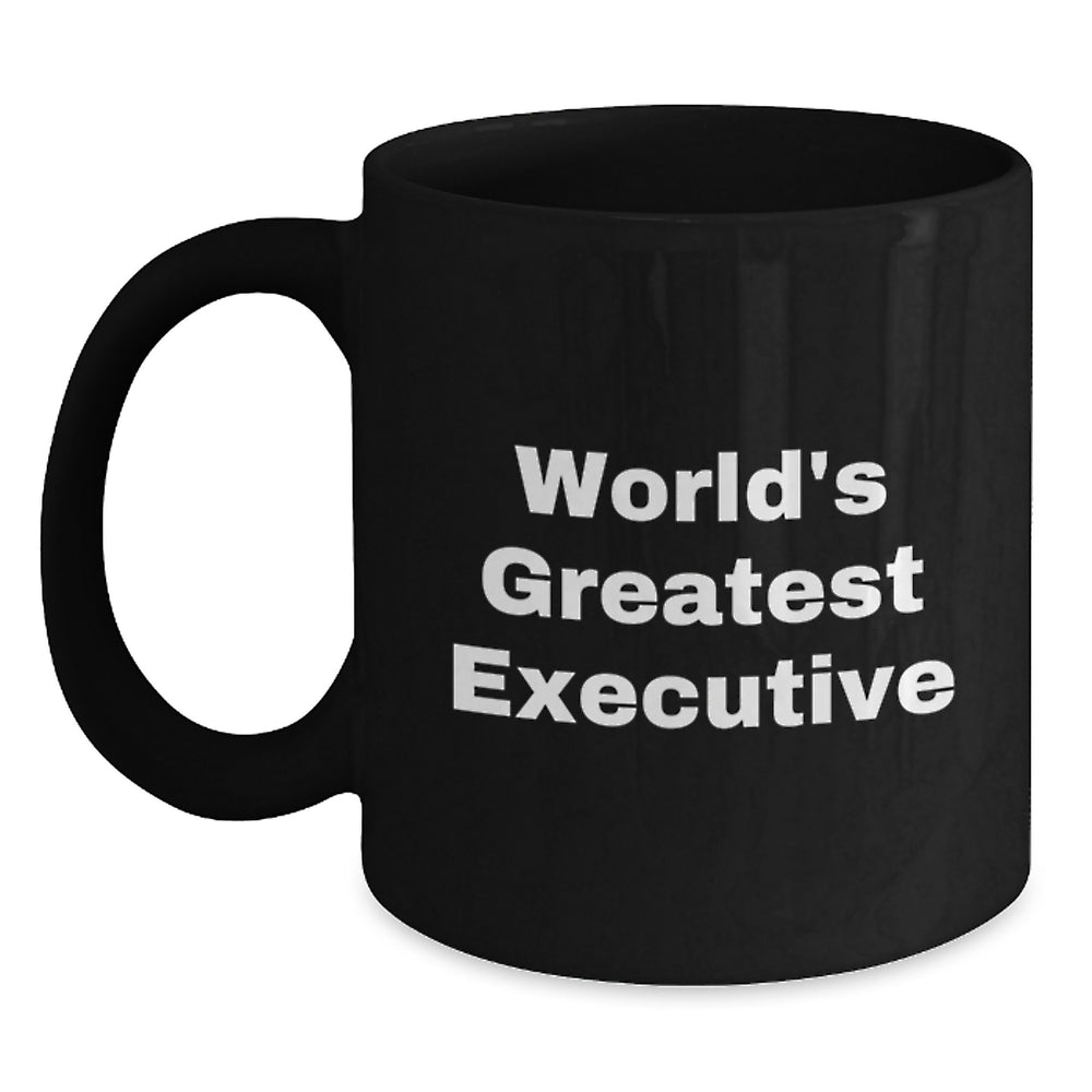 Funny Executive Gifts from Friends - 'World's Greatest Executive' Quote on Black Coffee Mug for Birthday, Black Ceramic Mug, 11oz or 15oz, Microwave and Dishwasher Safe - Main