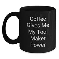 Load image into Gallery viewer, Funny Tool Maker Gifts from Men, Black Coffee Mug 'Coffee Gives Me My Tool Maker Power', Christmas Unique Presents for Tool Maker Enthusiasts - Main