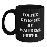 Load image into Gallery viewer, Funny Waitress Gifts from Friends for Christmas Unique Black Coffee Mugs with 'Coffee Gives Me My Waitress Power' Quote - Main