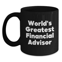 Load image into Gallery viewer, Funny World&#39;s Greatest Financial Advisor Gifts for Men, Women, Friends, Coworkers, Family - Black Coffee Mug, 11oz or 15oz, Microwave Dishwasher Safe - Main
