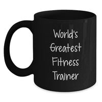 Load image into Gallery viewer, Funny Fitness Trainer Mugs Gifts from Friends for Birthday - &#39;World&#39;s Greatest&#39; Quote on Black Ceramic Mug, 11oz or 15oz, Microwave and Dishwasher Safe - Main
