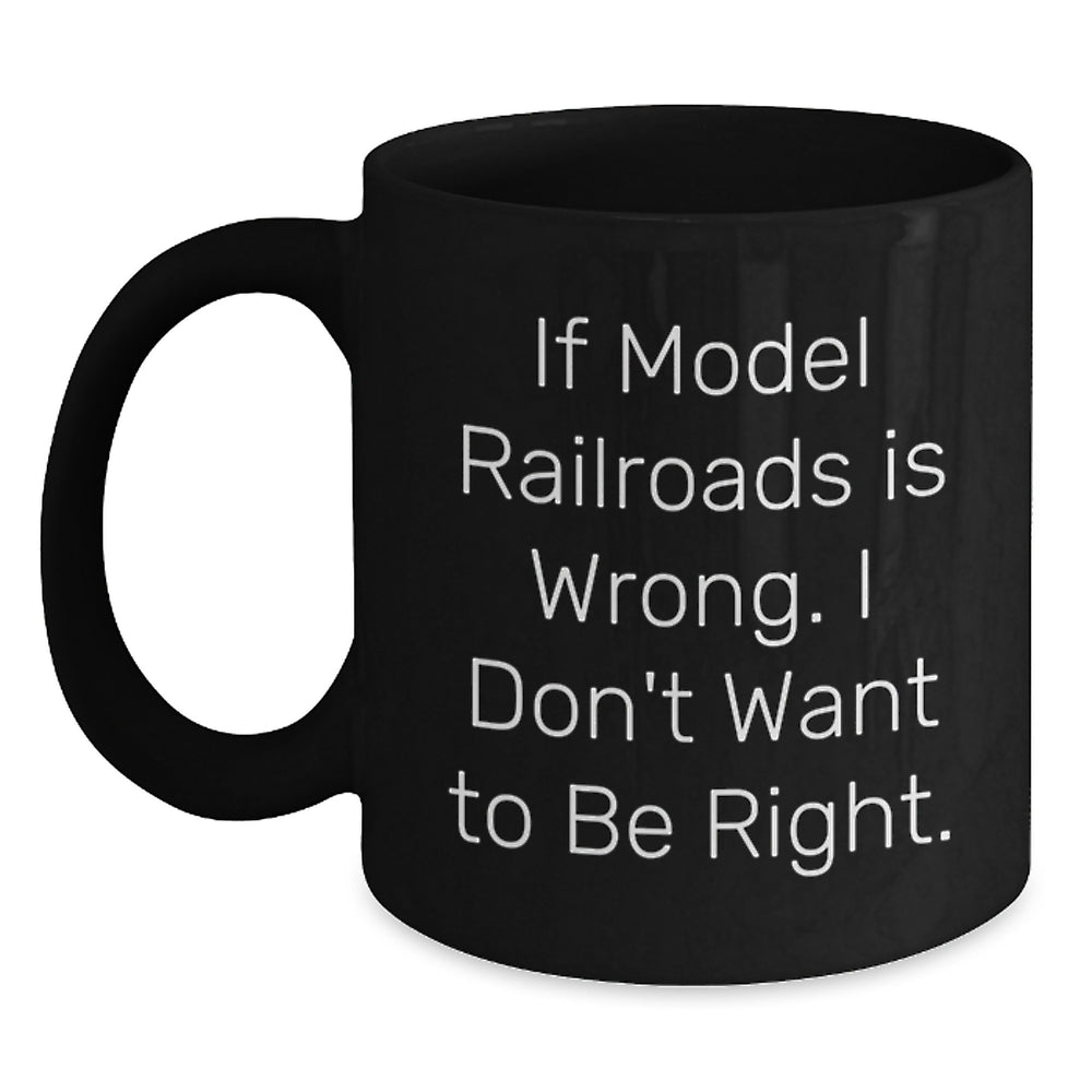 Model Railroads Enthusiasts Funny Quote Mugs, Gifts from Friends for Model Railroads Lovers, 11oz or 15oz Microwave Safe, Gifts for Graduation - Main