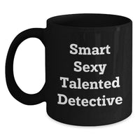 Load image into Gallery viewer, Inspirational Detective Gifts from Men, Women, Friends, Coworkers, Family - Smart Sexy Talented Detective Black Coffee Mug, Christmas Unique Gifts - Main