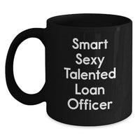 Load image into Gallery viewer, Funny Loan Officer Gifts for Men from Family, Unique Black Coffee Mugs for Graduation, Smart Sexy Talented - Main