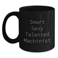 Load image into Gallery viewer, Machinist Black Coffee Mug Gifts from Family for Graduation Unique Funny Quote 'Smart Sexy Talented' - 11oz or 15oz Ceramic Mug - Main