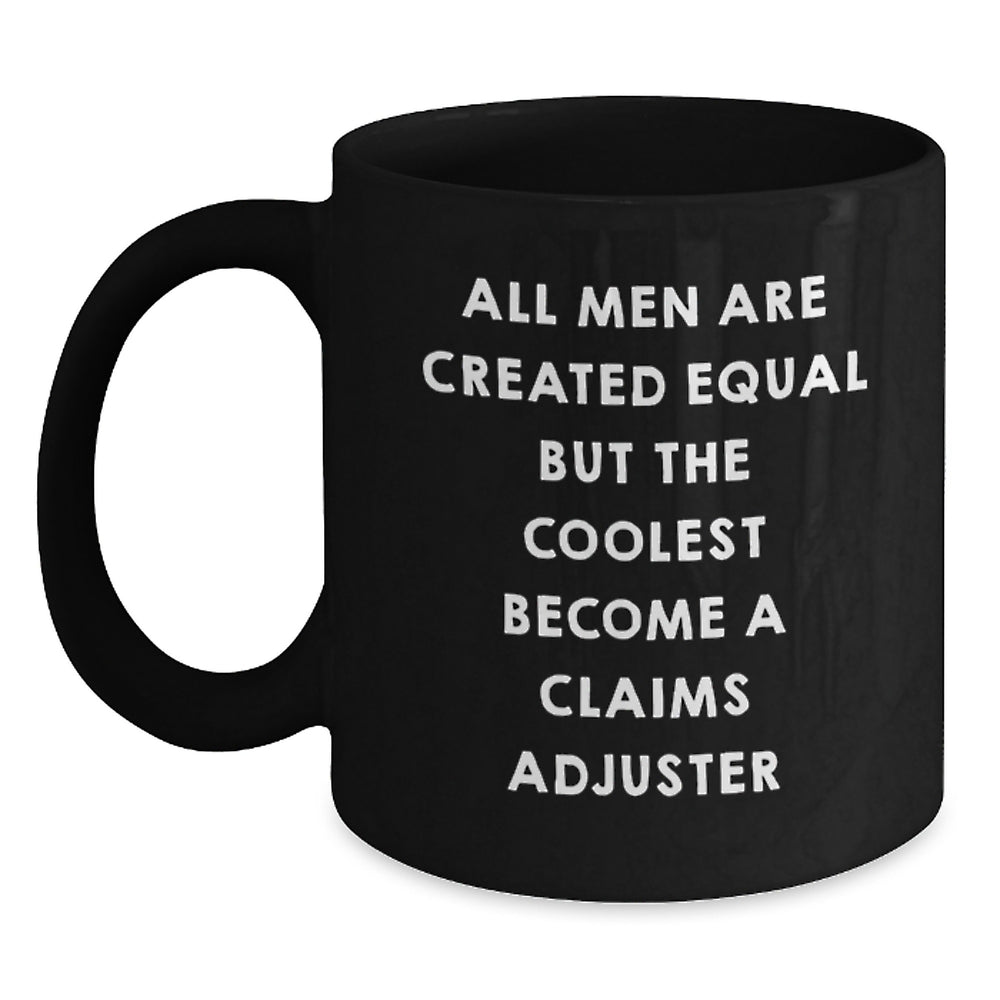 Funny Claims Adjuster Gifts from Men - All Men Are Created Equal But The Coolest Become A Claims Adjuster Black Coffee Mug for Graduation - Main
