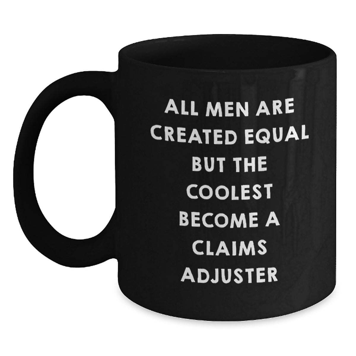 Funny Claims Adjuster Gifts from Men - All Men Are Created Equal But The Coolest Become A Claims Adjuster Black Coffee Mug for Graduation - Main