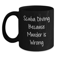 Load image into Gallery viewer, Funny Scuba Diving Gifts for Men, Unique Black Coffee Mug, 'Scuba Diving Because Murder Is Wrong' Quote, Perfect for Graduation - Main