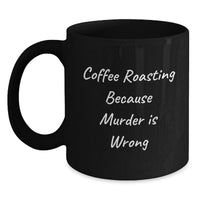 Load image into Gallery viewer, Funny Coffee Roasting Quotes Gifts from Friends for Coffee Roasting Enthusiasts Graduation Unique Mugs Black Coffee Mug Coffee Roasting Because Murder Is Wrong - Main