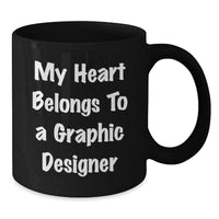 Load image into Gallery viewer, Funny Graphic Designer Gifts from Friends, Gift for Graphic Designer, &#39;My Heart Belongs To A Graphic Designer&#39; Black Coffee Mug, Birthday Unique Gifts for Him or Her - Additional
