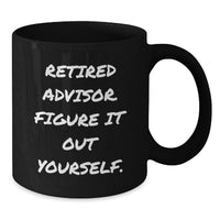 Load image into Gallery viewer, Funny Gift Ideas for Advisors - 'Retired Advisor. Figure It Out Yourself.' Black Coffee Mug for Christmas - Additional