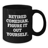 Load image into Gallery viewer, Funny Comedian Gifts from Friends and Family - Retired Comedian Figure It Out Yourself Black Coffee Mug, 11oz or 15oz, Microwave and Dishwasher Safe - Additional
