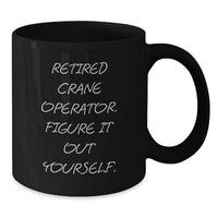 Load image into Gallery viewer, Funny Crane Operator Gifts from Friends for Birthday, Retired Crane Operator Figure It Out Yourself Quote Black Coffee Mug - Additional
