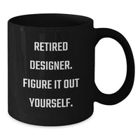 Load image into Gallery viewer, Funny Designer Gifts for Men, Women, Friends - Black Coffee Mug - 'Retired Designer. Figure It Out Yourself.' Graduation Unique Gifts from Family - Additional