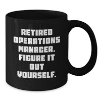 Load image into Gallery viewer, Funny Operations Manager Gifts for Him or Her - Black Coffee Mug, &#39;Retired Operations Manager. Figure It Out Yourself.&#39; - Perfect Graduation Unique Gifts from Family, Friends, or Coworkers - Additional
