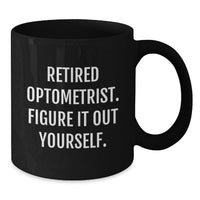 Load image into Gallery viewer, Funny Optometrist Gifts for Men, Unique Black Coffee Mug with Quote 'Retired Optometrist. Figure It Out Yourself.' for Christmas Unique Gifts from Friends and Family - Additional