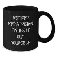 Load image into Gallery viewer, Funny Gift for Pediatrician Friends - Retired Pediatrician Gifts, Unique Black Coffee Mug, Holiday Christmas Unique Gifts from Family to Family - Additional