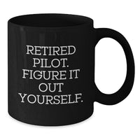 Load image into Gallery viewer, Pilot Gifts from Friends, Unique Inspiration for Graduation, Funny Quote &#39;Retired Pilot. Figure It Out Yourself.&#39; on Black Coffee Mug, 11oz or 15oz - Additional
