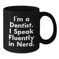 Load image into Gallery viewer, Fun and genius Dentist Gifts from Friends, Unique Graduation Presents for Men, Women, or Coworkers, I'm A Dentist. I Speak Fluently In genius. Black Coffee Mug - Additional